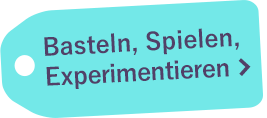 Basteln, Spielen, Experimentieren